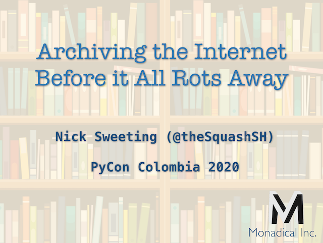 The cover of a talk titled 'Archiving the internet before it rots away' by Nick Sweeting, given at PyCon Columbia, 2020